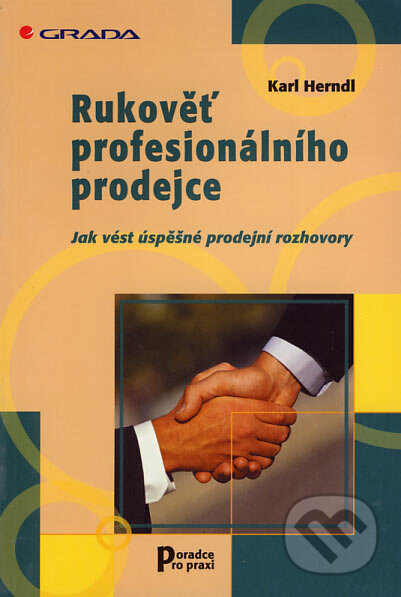Kniha: Rukověť profesionálního prodejce (Karl Herndl). Grada, 2005 Kniha: Rukověť profesionálního prodejce (Karl Herndl). Grada, 2005