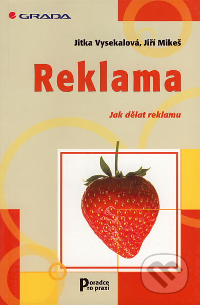 Kniha: Reklama (Jiří Mikeš a Jitka Vysekalová). Grada, 2003 Kniha: Reklama (Jiří Mikeš a Jitka Vysekalová). Grada, 2003