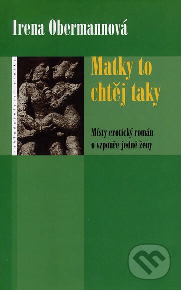 Kniha: Matky to chtěj taky (Irena Obermannová). Eroika, 2007 Kniha: Matky to chtěj taky (Irena Obermannová). Eroika, 2007