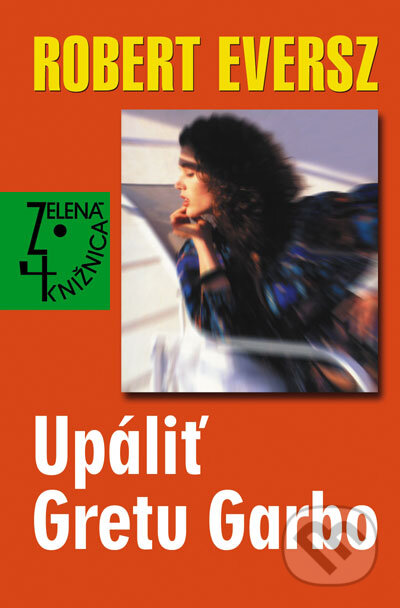 Kniha: Upáliť Gretu Garbo (Robert Eversz). Slovenský spisovateľ, 2007 Kniha: Upáliť Gretu Garbo (Robert Eversz). Slovenský spisovateľ, 2007
