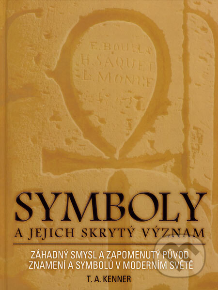 Kniha: Symboly a jejich skrytý význam (T.A. Kenner). Metafora, 2007 Kniha: Symboly a jejich skrytý význam (T.A. Kenner). Metafora, 2007