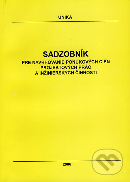 Kniha: Sadzobník pre navrhovanie ponukových cien projektových prác a inžinierskych činností 2006 (UNIKA). UNIKA, 2006 Kniha: Sadzobník pre navrhovanie ponukových cien projektových prác a inžinierskych činností 2006 (UNIKA). UNIKA, 2006