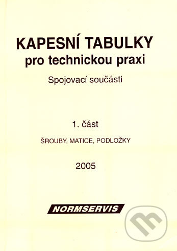 Kapesní tabulky pro technickou praxi - Spojovací součásti - 1. část, NORMSERVIS, 2005