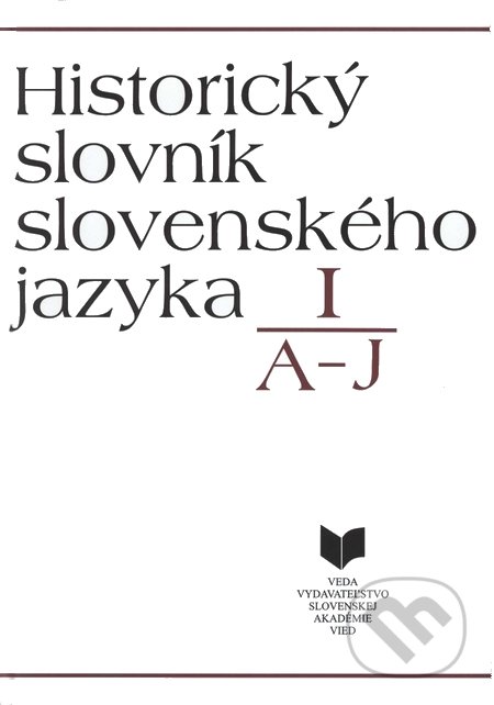 Historický slovník slovenského jazyka I (A - J), VEDA, 1991