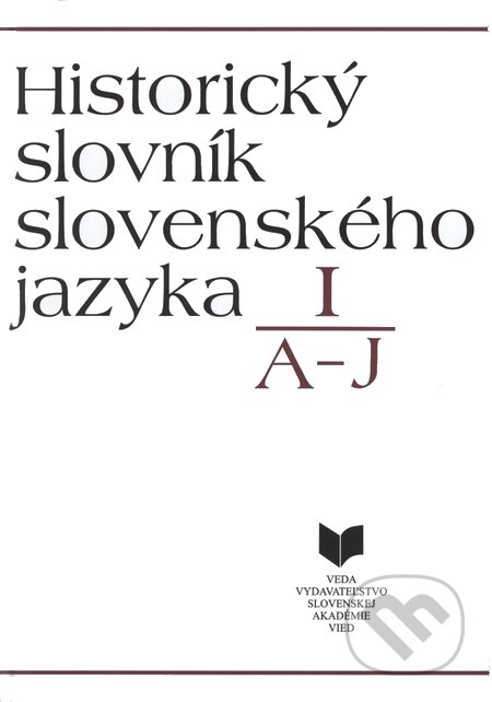 Kniha: Historický slovník slovenského jazyka I (A - J) (VEDA). VEDA, 1991 Kniha: Historický slovník slovenského jazyka I (A - J) (VEDA). VEDA, 1991