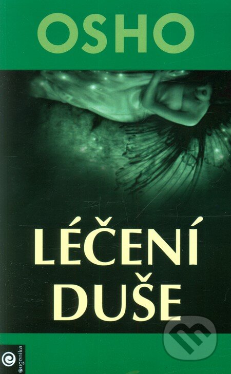 Kniha: Léčení duše (Osho). Eugenika, 2007 Kniha: Léčení duše (Osho). Eugenika, 2007