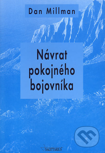 Kniha: Návrat pokojného bojovníka (Dan Millman). Sagittarius, 2003 Kniha: Návrat pokojného bojovníka (Dan Millman). Sagittarius, 2003