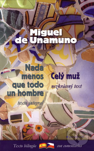 Kniha: Nada menos que todo un hombre / Celý muž (Miguel de Unamuno). Garamond, 2007 Kniha: Nada menos que todo un hombre / Celý muž (Miguel de Unamuno). Garamond, 2007