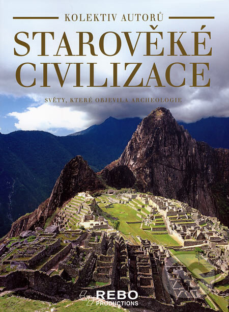Kniha: Starověké civilizace (Autorský kolektív). Rebo, 2007 Kniha: Starověké civilizace (Autorský kolektív). Rebo, 2007