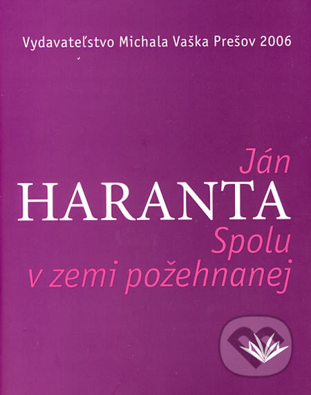 Spolu v zemi požehnanej - Ján Haranta, Vydavateľstvo Michala Vaška, 2006