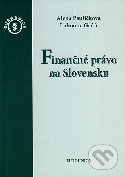 Finančné právo na Slovensku - Alena Pauličková, Lubomír Grúň, Eurounion, 2007