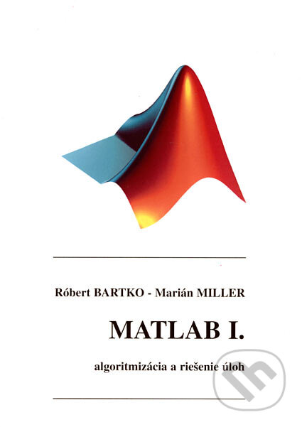 Kniha: Matlab I (Róbert Bartko a Marián Miller). Digital Graphic, 2004 Kniha: Matlab I (Róbert Bartko a Marián Miller). Digital Graphic, 2004