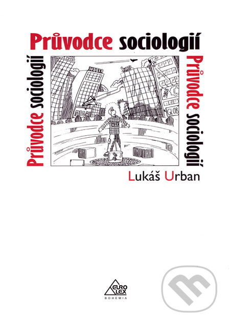 Kniha: Průvodce sociologií (Lukáš Urban). Eurolex Bohemia, 2006 Kniha: Průvodce sociologií (Lukáš Urban). Eurolex Bohemia, 2006