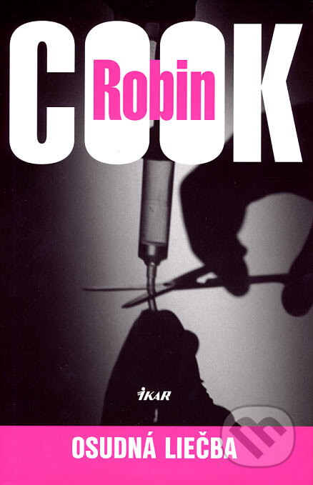 Kniha: Osudná liečba (Robin Cook). Ikar, 2007 Kniha: Osudná liečba (Robin Cook). Ikar, 2007