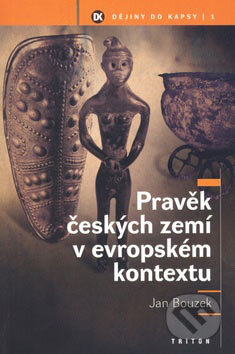 Kniha: Pravěk českých zemí v evropském kontextu (Jan Bouzek). Triton, 2005 Kniha: Pravěk českých zemí v evropském kontextu (Jan Bouzek). Triton, 2005