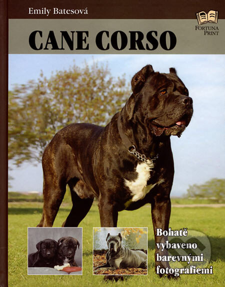 Kniha: Cane corso (Emily Batesová). Fortuna Print, 2007 Kniha: Cane corso (Emily Batesová). Fortuna Print, 2007