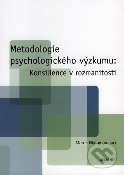 Kniha: Metodologie psychologického výzkumu: Konsilience v rozmanitosti (Marek Blatný). Academia, 2006 Kniha: Metodologie psychologického výzkumu: Konsilience v rozmanitosti (Marek Blatný). Academia, 2006