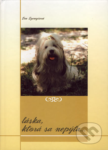 Kniha: Láska, ktorá sa nepýta... (Eva Szanyiová). Vydavateľstvo Michala Vaška, 2006 Kniha: Láska, ktorá sa nepýta... (Eva Szanyiová). Vydavateľstvo Michala Vaška, 2006