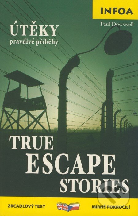 Kniha: True Escape Stories/Útěky - pravdivé příběhy (Paul Dowswell). INFOA, 2007 Kniha: True Escape Stories/Útěky - pravdivé příběhy (Paul Dowswell). INFOA, 2007
