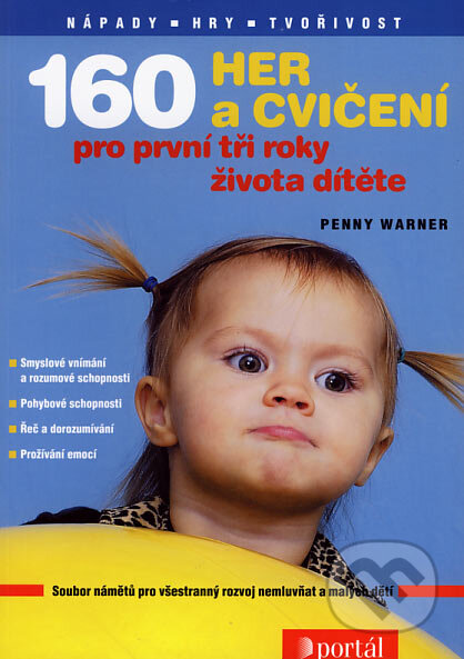 Kniha: 160 her a cvičení pro první tři roky života dítěte (Penny Warner). Portál, 2004 Kniha: 160 her a cvičení pro první tři roky života dítěte (Penny Warner). Portál, 2004