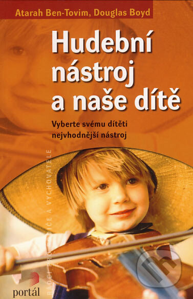Kniha: Hudební nástroj a naše dítě (Atarah Ben-Tovim a Douglas Boyd). Portál, 2007 Kniha: Hudební nástroj a naše dítě (Atarah Ben-Tovim a Douglas Boyd). Portál, 2007