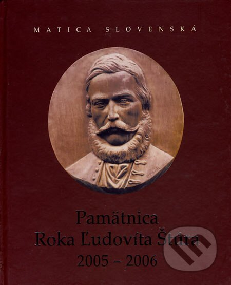 Pamätnica Roka Ľudovíta Štúra 2005 - 2006 - Oľga Pavúková, Igor Válek, Matica slovenská, 2007