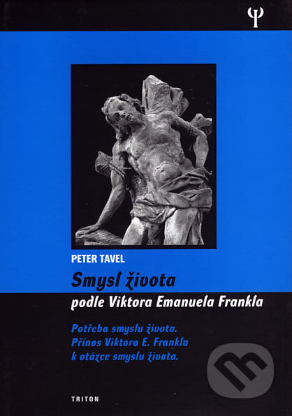 Kniha: Smysl života podle Viktora Emanuela Frankla (Peter Tavel). Triton, 2007 Kniha: Smysl života podle Viktora Emanuela Frankla (Peter Tavel). Triton, 2007