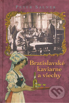 Kniha: Bratislavské kaviarne a viechy (Peter Salner). Marenčin PT, 2006 Kniha: Bratislavské kaviarne a viechy (Peter Salner). Marenčin PT, 2006