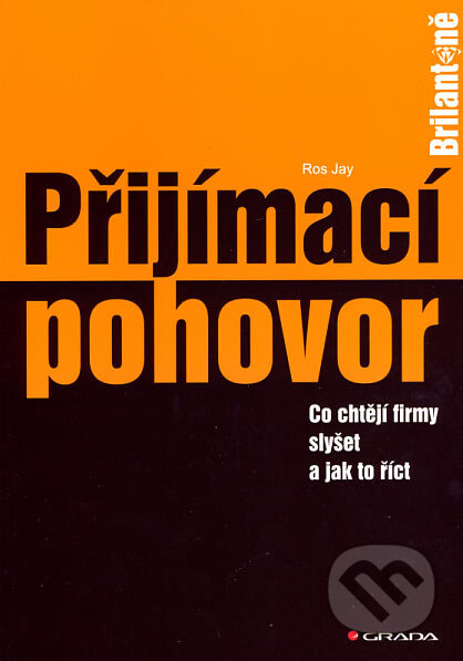 Kniha: Přijímací pohovor (Ros Jay). Grada, 2007 Kniha: Přijímací pohovor (Ros Jay). Grada, 2007