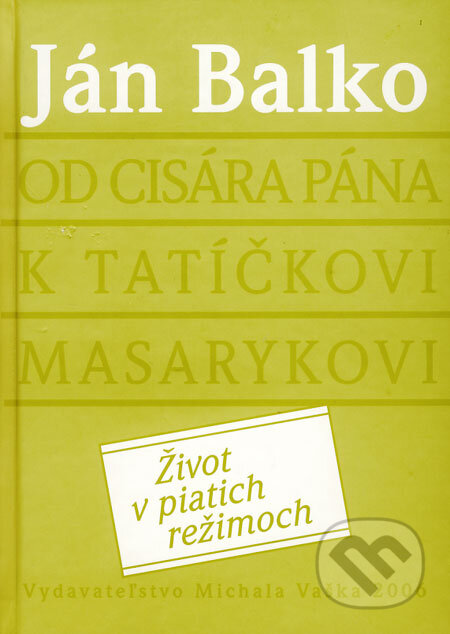 Kniha: Od cisára pána k tatíčkovi Masarykovi (Ján Balko). Vydavateľstvo Michala Vaška, 2006 Kniha: Od cisára pána k tatíčkovi Masarykovi (Ján Balko). Vydavateľstvo Michala Vaška, 2006