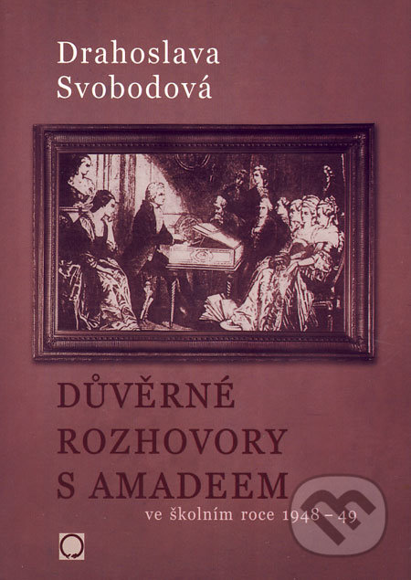 Důvěrné rozhovory s Amadeem - Drahoslava Svobodová, Olomouc, 2006