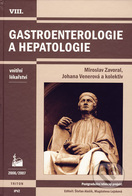 Gastroenterologie a hepatologie - Miroslav Zavoral, Johana Venerová a kol., Triton, 2007