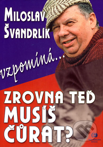 Kniha: Zrovna teď musíš čůrat? (Miloslav Švandrlík). Epocha, 2007 Kniha: Zrovna teď musíš čůrat? (Miloslav Švandrlík). Epocha, 2007