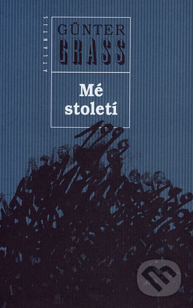 Kniha: Mé století (Günter Grass). Atlantis, 2007 Kniha: Mé století (Günter Grass). Atlantis, 2007