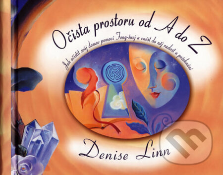 Kniha: Očista prostoru od A do Z (Denise Linn). ANAG, 2007 Kniha: Očista prostoru od A do Z (Denise Linn). ANAG, 2007