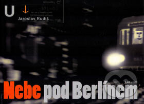 Kniha: Nebe pod Berlínem (Jaroslav Rudiš). Labyrint, 2007 Kniha: Nebe pod Berlínem (Jaroslav Rudiš). Labyrint, 2007