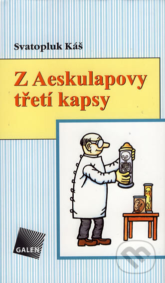 Kniha: Z Aeskulapovy třetí kapsy (Svatopluk Káš). Galén, 2007 Kniha: Z Aeskulapovy třetí kapsy (Svatopluk Káš). Galén, 2007