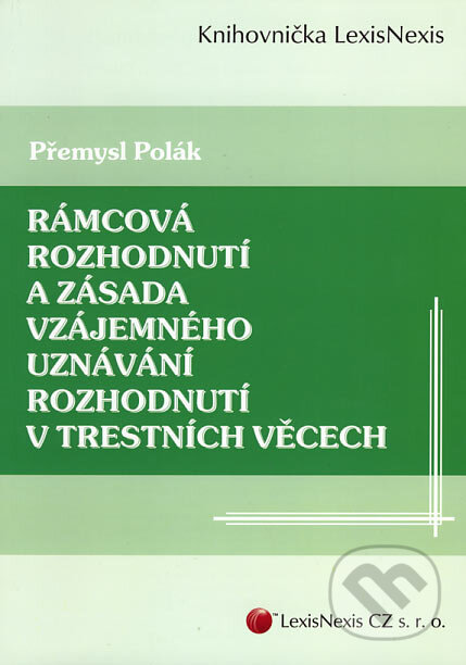 Kniha: Rámcová rozhodnutí a zásada vzájemného uznávání rozhodnutí v trestních věcech (Přemysl Polák). LexisNexis, 2007 Kniha: Rámcová rozhodnutí a zásada vzájemného uznávání rozhodnutí v trestních věcech (Přemysl Polák). LexisNexis, 2007