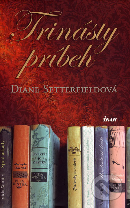 Kniha: Trinásty príbeh (Diane Setterfield). Ikar, 2007 Kniha: Trinásty príbeh (Diane Setterfield). Ikar, 2007