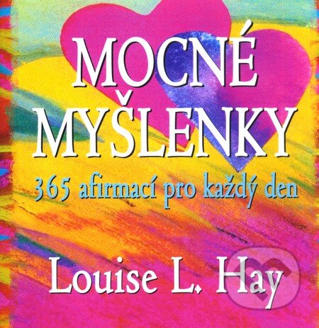 Kniha: Mocné myšlenky (Louise L. Hay). Pragma, 2007 Kniha: Mocné myšlenky (Louise L. Hay). Pragma, 2007