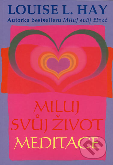 Kniha: Miluj svůj život - meditace (Louise L. Hay). Pragma, 2006 Kniha: Miluj svůj život - meditace (Louise L. Hay). Pragma, 2006