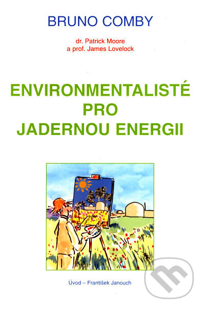 Kniha: Environmentalisté pro jadernou energii (Bruno Comby). Pragma, 2007 Kniha: Environmentalisté pro jadernou energii (Bruno Comby). Pragma, 2007