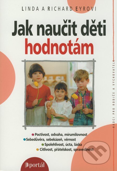 Kniha: Jak naučit děti hodnotám (Linda Eyr a Richard Eyr). Portál, 2007 Kniha: Jak naučit děti hodnotám (Linda Eyr a Richard Eyr). Portál, 2007