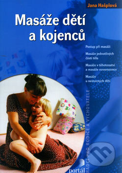 Kniha: Masáže dětí a kojenců (Jana Hašplová). Portál, 2005 Kniha: Masáže dětí a kojenců (Jana Hašplová). Portál, 2005
