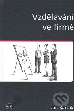 Kniha: Vzdělávání ve firmě (Jan Barták). Alfa, 2007 Kniha: Vzdělávání ve firmě (Jan Barták). Alfa, 2007