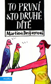 Kniha: To první & to druhé dítě (Martina Drijverová). Motto, 2005 Kniha: To první & to druhé dítě (Martina Drijverová). Motto, 2005