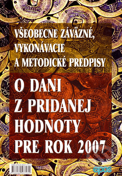 Kniha: Všeobecne záväzné, vykonávacie a metodické predpisy o dani z pridanej hodnoty pre rok 2007 (Epos). Epos, 2007 Kniha: Všeobecne záväzné, vykonávacie a metodické predpisy o dani z pridanej hodnoty pre rok 2007 (Epos). Epos, 2007