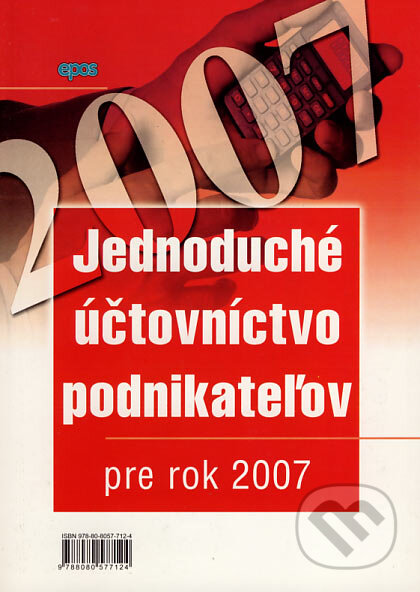 Kniha: Jednoduché účtovníctvo podnikateľov pre rok 2007 (Epos). Epos, 2007 Kniha: Jednoduché účtovníctvo podnikateľov pre rok 2007 (Epos). Epos, 2007