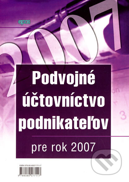 Kniha: Podvojné účtovníctvo podnikateľov pre rok 2007 (Epos). Epos, 2007 Kniha: Podvojné účtovníctvo podnikateľov pre rok 2007 (Epos). Epos, 2007