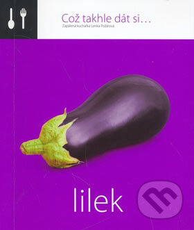 Kniha: Což takhle dát si... Lilek (Lenka Požárová). O.O.T.B. Solutions, 2007 Kniha: Což takhle dát si... Lilek (Lenka Požárová). O.O.T.B. Solutions, 2007
